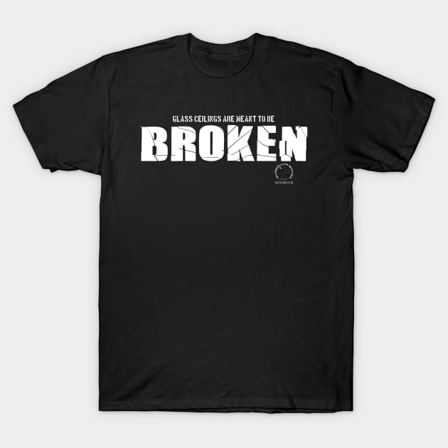 BlueCollarWriter Glass Ceilings Are Meant To Be Broken T-Shirt by BlueCollarWriter